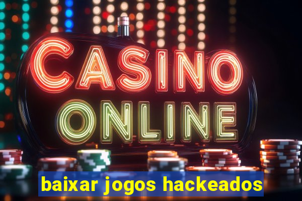 baixar jogos hackeados